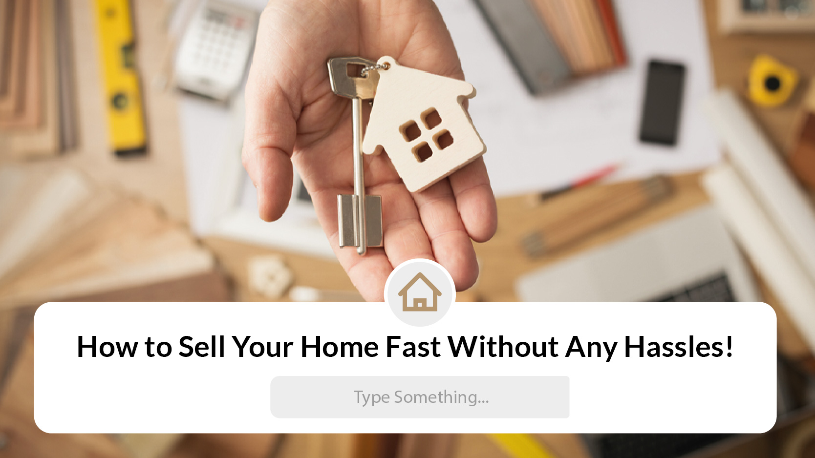 How to Sell Your Home Fast Without Any Hassles!
